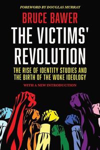 Cover image for The Victims' Revolution: The Rise of Identity Studies and the Birth of the Woke Ideology