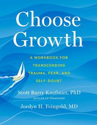 Cover image for Choose Growth: A Workbook for Transcending Trauma, Fear, and Self-Doubt