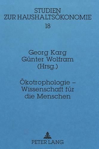 Oekotrophologie - Wissenschaft Fuer Die Menschen: 25 Jahre Absolventen Der Oekotrophologie in Weihenstephan