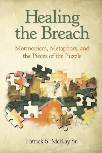 Cover image for Healing the Breach: Mormonism, Metaphors, and the Pieces of the Puzzle