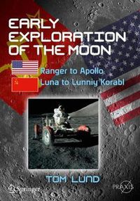 Cover image for Early Exploration of the Moon: Ranger to Apollo, Luna to Lunniy Korabl