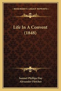 Cover image for Life in a Convent (1848)