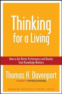 Cover image for Thinking for a Living: How to Get Better Performances And Results from Knowledge Workers