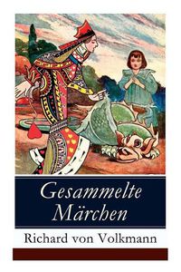 Cover image for Gesammelte M rchen: Illustrierte Kindergeschichten (Das Klapperstorch-M rchen + Der alte Koffer + Der kleine Mohr und die Goldprinzessin + Der verrostete Ritter + Der Wunschring + Die Traumbuche + und mehr)