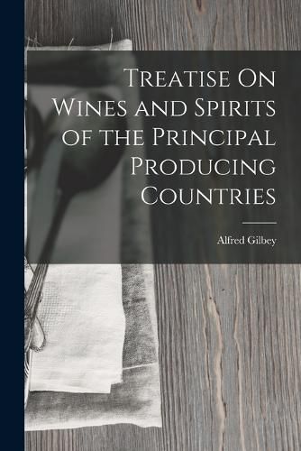 Cover image for Treatise On Wines and Spirits of the Principal Producing Countries