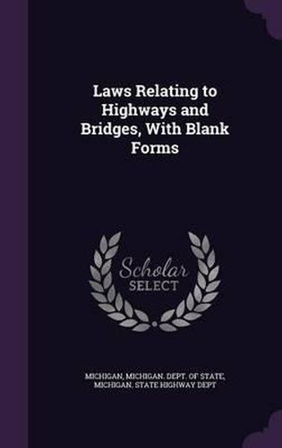 Cover image for Laws Relating to Highways and Bridges, with Blank Forms