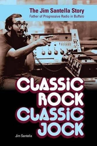 Cover image for Classic Rock, Classic Jock:: The Jim Santella Story, Father of Progressive Rock in Buffalo