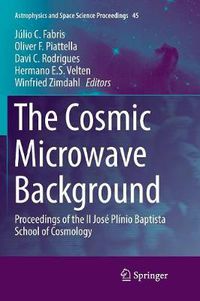 Cover image for The Cosmic Microwave Background: Proceedings of the II Jose Plinio Baptista School of Cosmology