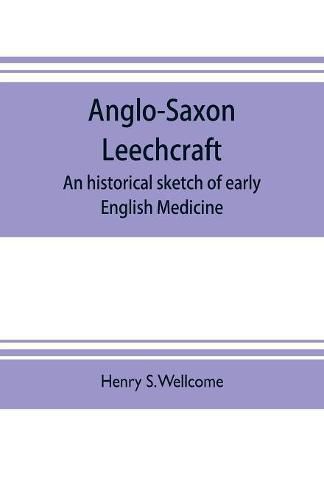 Anglo-Saxon leechcraft; an historical sketch of early English medicine