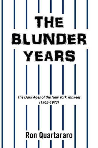 Cover image for The Blunder Years: The Dark Ages of the New York Yankees (1965-1973)