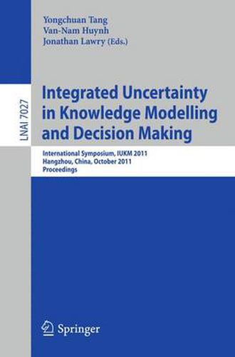 Cover image for Integrated Uncertainty in Knowledge Modelling and Decision Making: International Symposium, IUKM 2011, Hangzhou, China, October 28-30, 2011, Proceedings