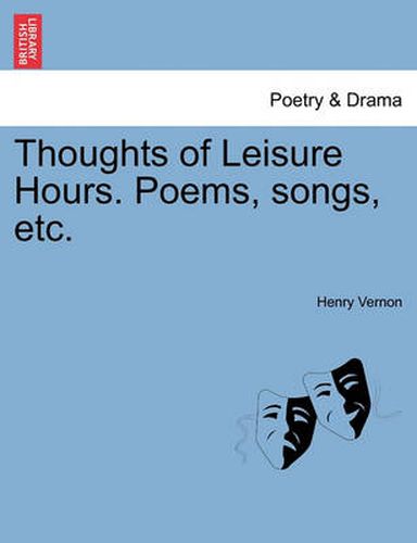 Cover image for Thoughts of Leisure Hours. Poems, Songs, Etc.