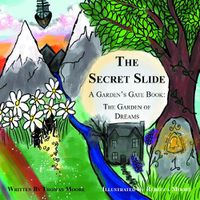 Cover image for The Secret Slide: A Garden's Gate Book: The Garden of Dreams