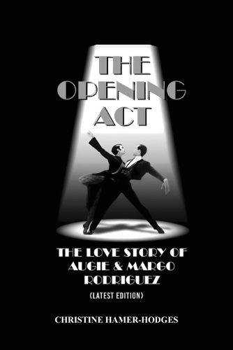 Cover image for The Opening Act - The Love Story of Augie and Margo Rodriguez