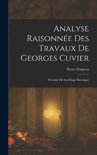 Cover image for Analyse Raisonnee Des Travaux De Georges Cuvier