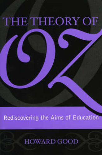 Cover image for The Theory of Oz: Rediscovering the Aims of Education