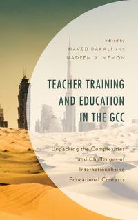 Cover image for Teacher Training and Education in the GCC: Unpacking the Complexities and Challenges of Internationalizing Educational Contexts