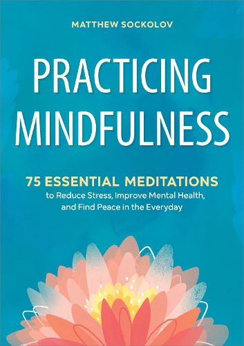 Cover image for Practicing Mindfulness: 75 Essential Meditations to Reduce Stress, Improve Mental Health, and Find Peace in the Everyday