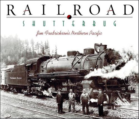 Cover image for Railroad Shutterbug: Jim Fredrickson's Northern Pacific