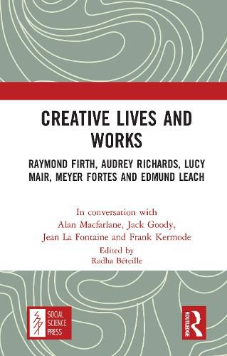 Cover image for Creative Lives and Works: Raymond Firth, Audrey Richards, Lucy Mair, Meyer Fortes and Edmund Leach