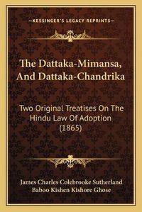 Cover image for The Dattaka-Mimansa, and Dattaka-Chandrika: Two Original Treatises on the Hindu Law of Adoption (1865)