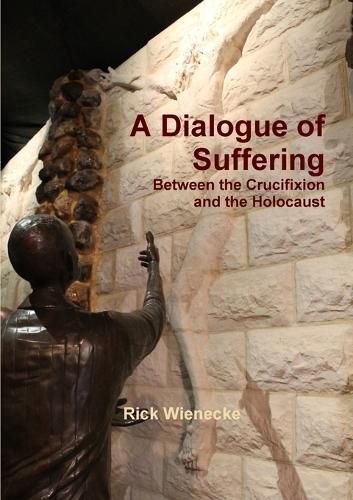 Cover image for A Dialogue of Suffering Between the Crucifixion and the Holocaust