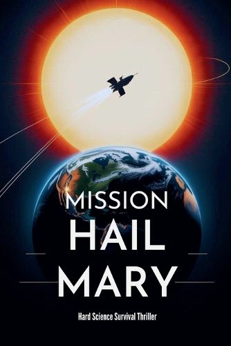 Cover image for Mission Hail Mary - Hard Science Survival Thriller