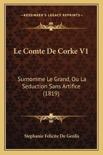 Le Comte de Corke V1: Surnomme Le Grand, Ou La Seduction Sans Artifice (1819)