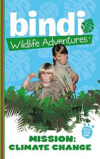 Cover image for Bindi Wildlife Adventures 12: Mission Climate Change