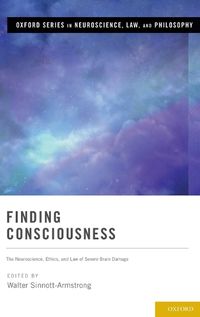 Cover image for Finding Consciousness: The Neuroscience, Ethics, and Law of Severe Brain Damage