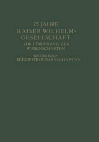 Cover image for 25 Jahre Kaiser Wilhelm-Gesellschaft: Zur Foerderung Der Wissenschaften Dritter Band Die Geisteswissenschaften