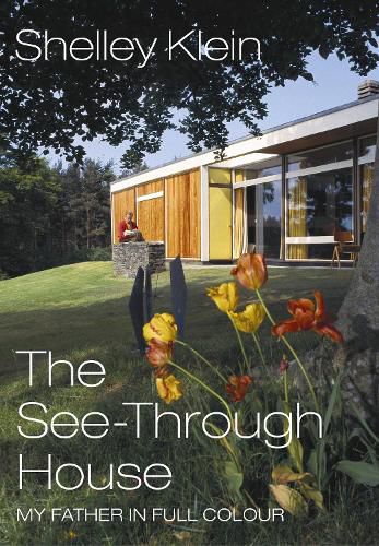 Cover image for The See-Through House: My Father in Full Colour