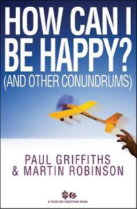 Cover image for How Can I Be Happy?: (And other conundrums)