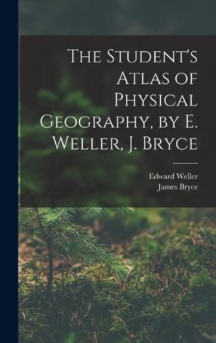 Cover image for The Student's Atlas of Physical Geography, by E. Weller, J. Bryce