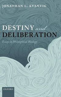 Cover image for Destiny and Deliberation: Essays in Philosophical Theology