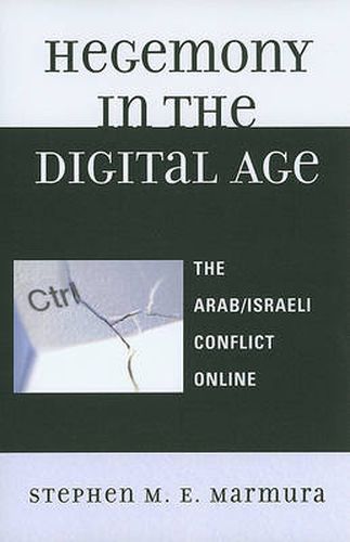 Cover image for Hegemony in the Digital Age: The Arab/Israeli Conflict Online