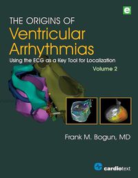 Cover image for The Origins of Ventricular Arrhythmias, Volume 2: Using the ECG as a Key Tool for Localization, Volume 2