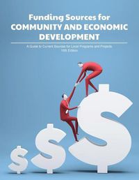 Cover image for Funding Sources for Community and Economic Development: A Guide to Current Sources for Local Programs and Projects