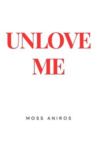 Cover image for Unlove Me