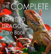 Cover image for The Complete Bearded Dragon Care Book