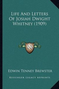 Cover image for Life and Letters of Josiah Dwight Whitney (1909)