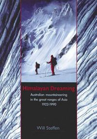 Cover image for Himalayan Dreaming: Australian Mountaineering in the Great Ranges of Asia 1922-1990 (revised edition)