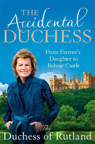 Cover image for The Accidental Duchess: From Farmer's Daughter to Belvoir Castle