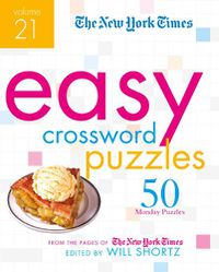 Cover image for The New York Times Easy Crossword Puzzles Volume 21: 50 Monday Puzzles from the Pages of The New York Times