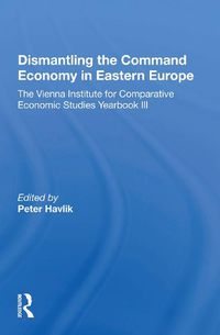 Cover image for Dismantling the Command Economy in Eastern Europe: The Vienna Institute for Comparative Economic Studies Yearbook III