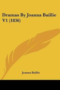 Cover image for Dramas by Joanna Baillie V1 (1836)