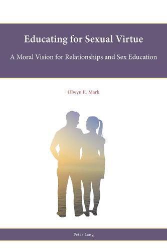 Cover image for Educating for Sexual Virtue: A Moral Vision for Relationships and Sex Education