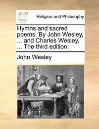 Cover image for Hymns and Sacred Poems. by John Wesley, ... and Charles Wesley, ... the Third Edition.