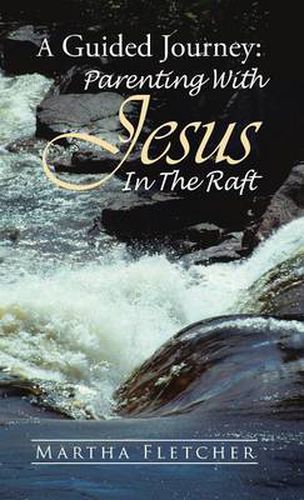 Cover image for A Guided Journey: Parenting With Jesus in the Raft