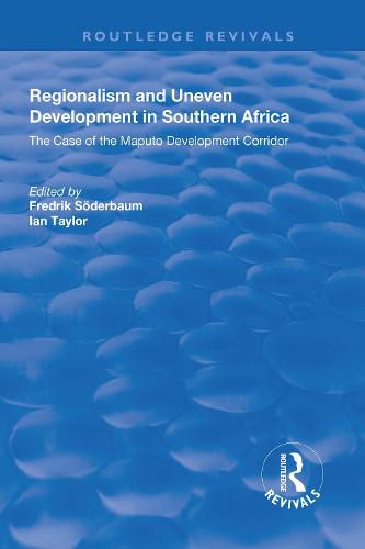 Regionalism and Uneven Development in Southern Africa: The Case of the Maputo Development Corridor